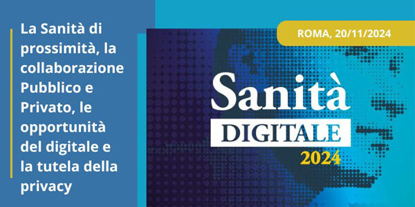 Sanità Digitale - La Sanità di prossimità. La collaborazione Pubblico e Privato. Le opportunità del digitale e la tutela della privacy