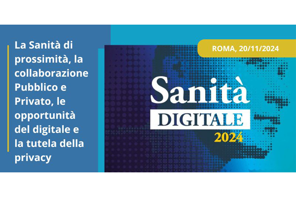 Sanità Digitale - La Sanità di prossimità. La collaborazione Pubblico e Privato. Le opportunità del digitale e la tutela della privacy